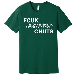 Fcuk Is Offensive To Dyslexics Cnuts Premium T-Shirt