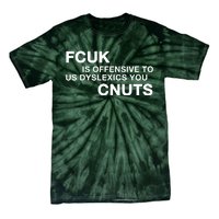 Fcuk Is Offensive To Dyslexics Cnuts Tie-Dye T-Shirt