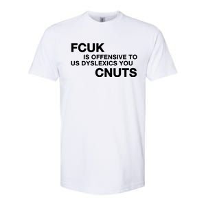 Fcuk Is Offensive To Dyslexics Cnuts Softstyle CVC T-Shirt