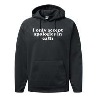 Funny I Only Accept Apologies In Cash Sarcastic Saying Performance Fleece Hoodie