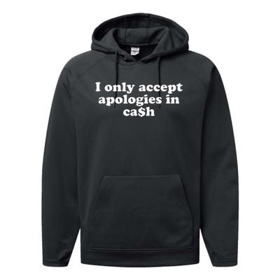 Funny I Only Accept Apologies In Cash Sarcastic Saying Performance Fleece Hoodie