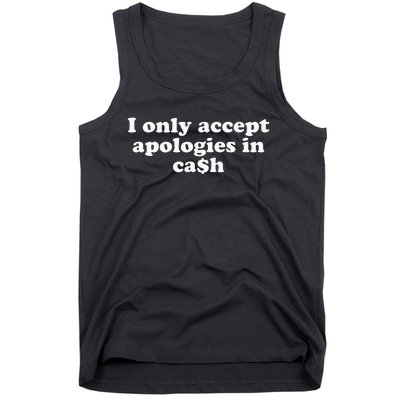 Funny I Only Accept Apologies In Cash Sarcastic Saying Tank Top