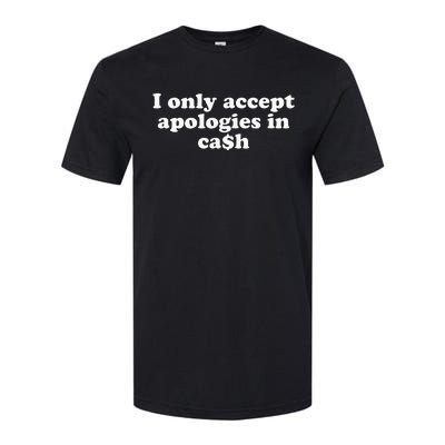 Funny I Only Accept Apologies In Cash Sarcastic Saying Softstyle CVC T-Shirt