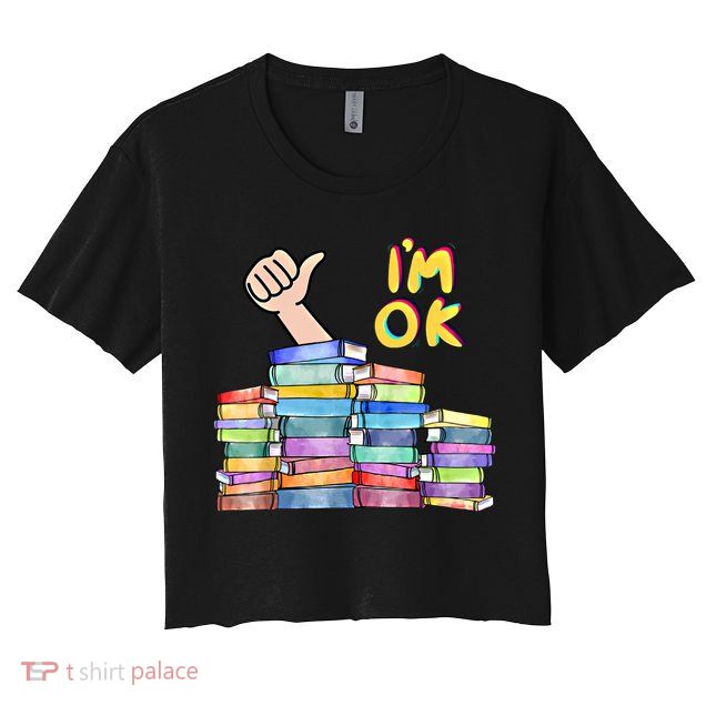 Funny I'm Ok Reading Books Nerd National Book Day Lover Gift Crop Top