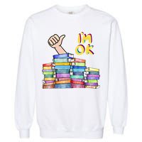 Funny I'm Ok Reading Books Nerd National Book Day Lover Gift Garment-Dyed Sweatshirt