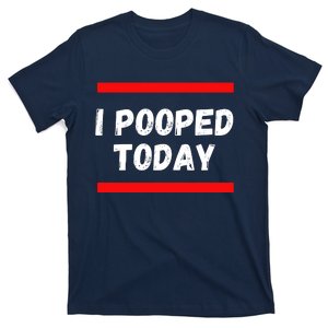 Funny I Pooped Today Humor I Pooped T-Shirt