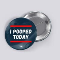 Funny I Pooped Today Humor I Pooped Button