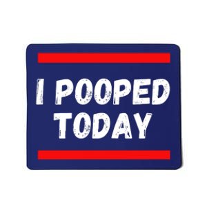 Funny I Pooped Today Humor I Pooped Mousepad