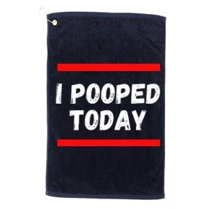 Funny I Pooped Today Humor I Pooped Platinum Collection Golf Towel