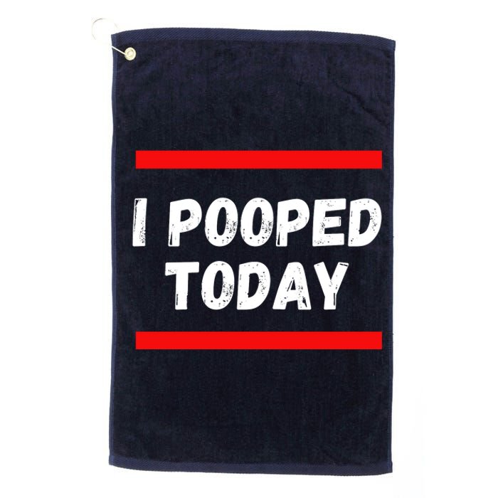 Funny I Pooped Today Humor I Pooped Platinum Collection Golf Towel