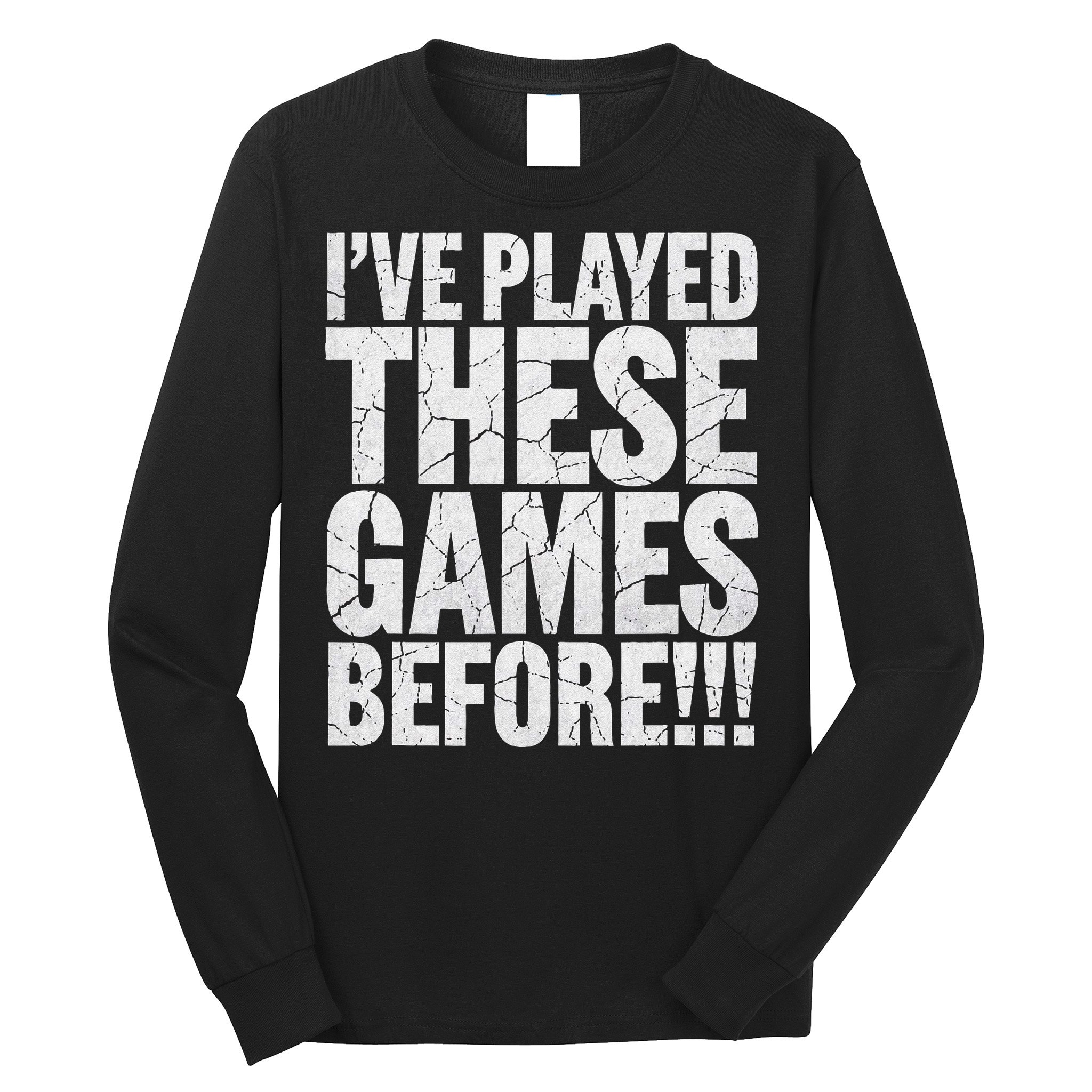 Funny IVe Played These Games Before Gift Long Sleeve Shirt