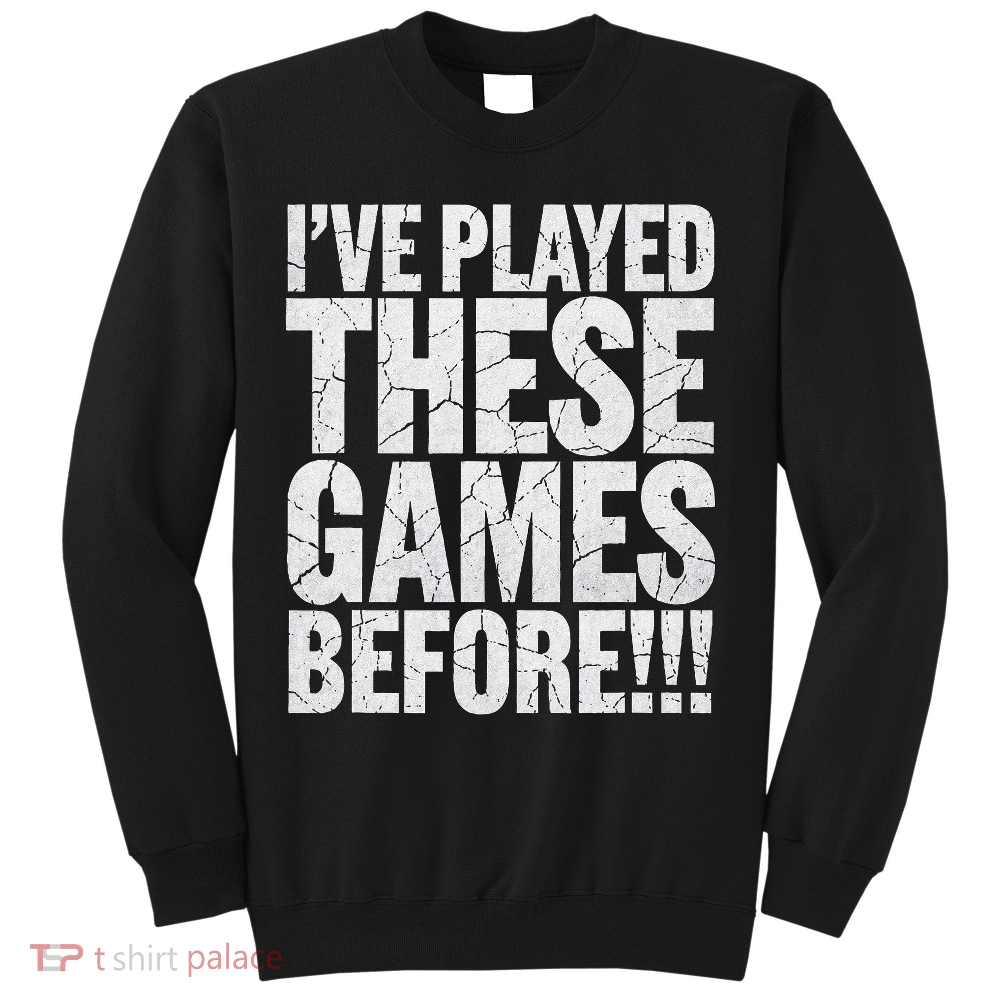 Funny IVe Played These Games Before Gift Sweatshirt