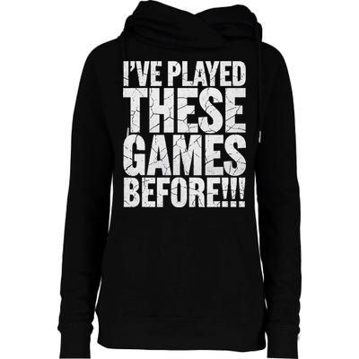 Funny IVe Played These Games Before Gift Womens Funnel Neck Pullover Hood