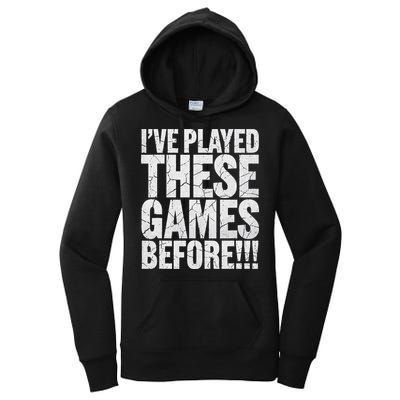 Funny IVe Played These Games Before Gift Women's Pullover Hoodie