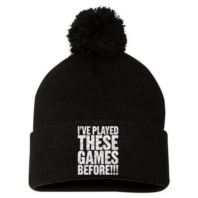 Funny IVe Played These Games Before Gift Pom Pom 12in Knit Beanie