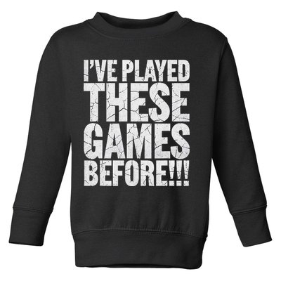 Funny IVe Played These Games Before Gift Toddler Sweatshirt
