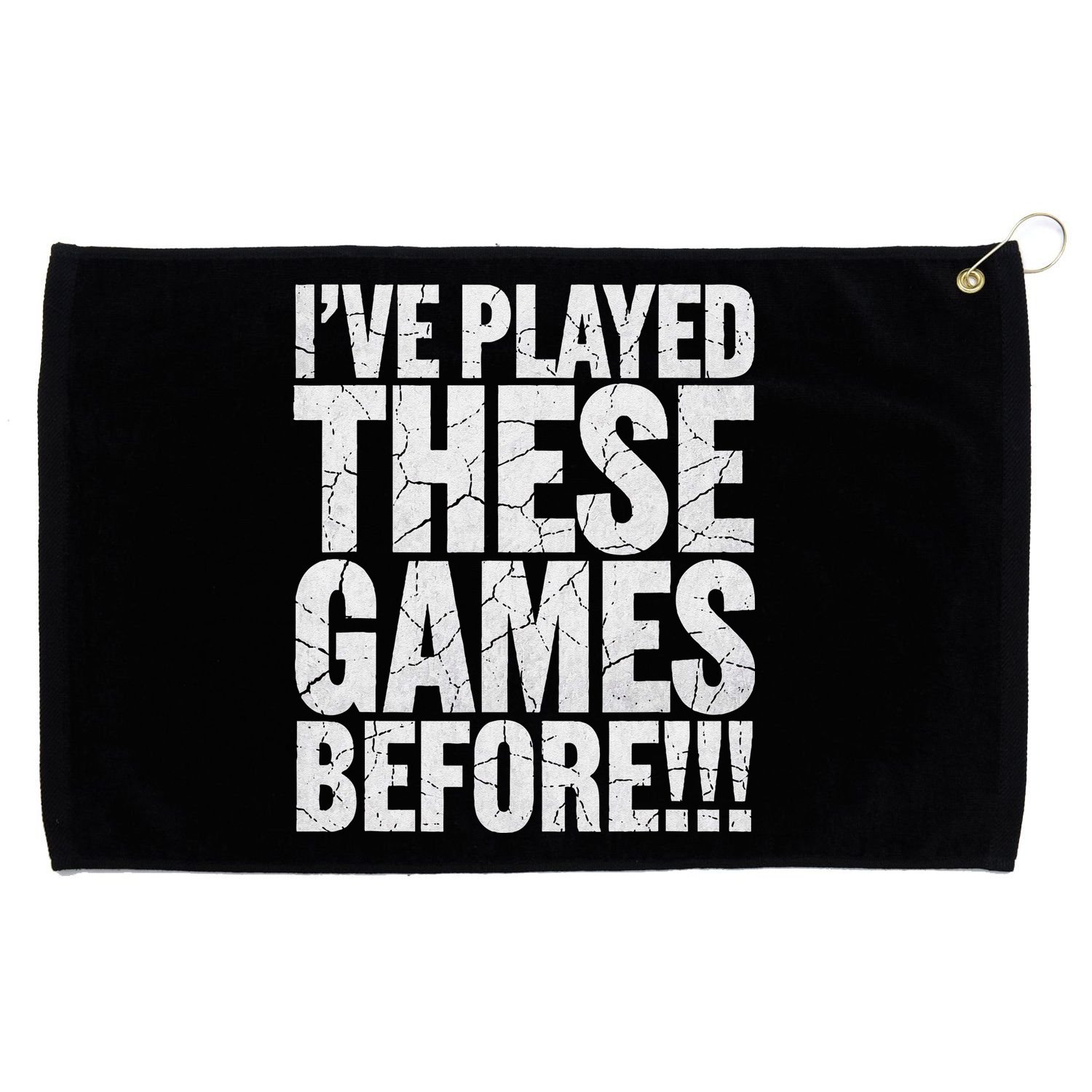 Funny IVe Played These Games Before Gift Grommeted Golf Towel