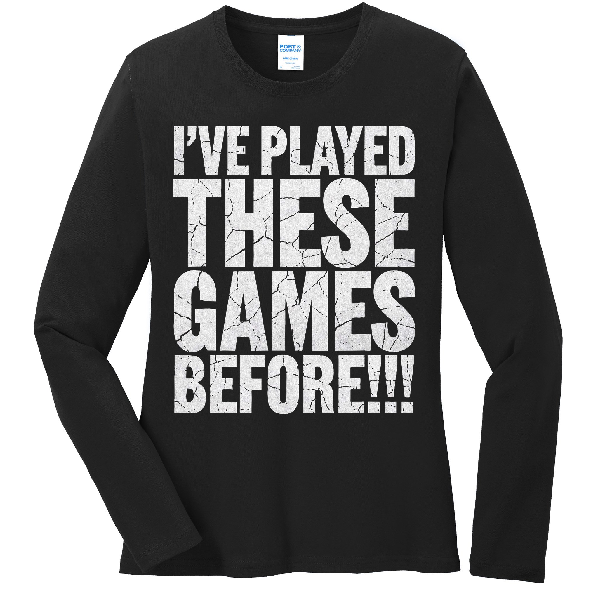 Funny IVe Played These Games Before Gift Ladies Long Sleeve Shirt