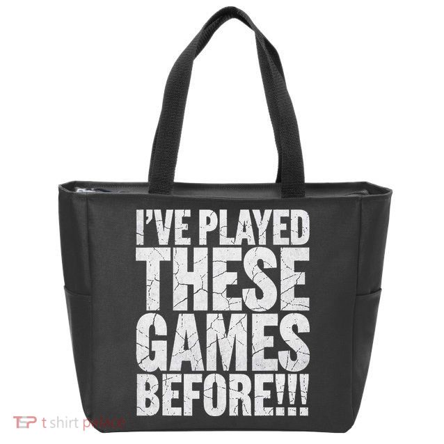 Funny IVe Played These Games Before Gift Zip Tote Bag