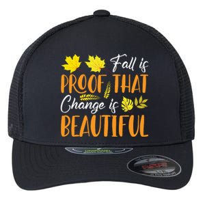 Fall Is Proof That Change Is Beautiful Flexfit Unipanel Trucker Cap