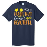 Fall Is Proof That Change Is Beautiful Tall T-Shirt