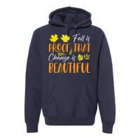 Fall Is Proof That Change Is Beautiful Premium Hoodie