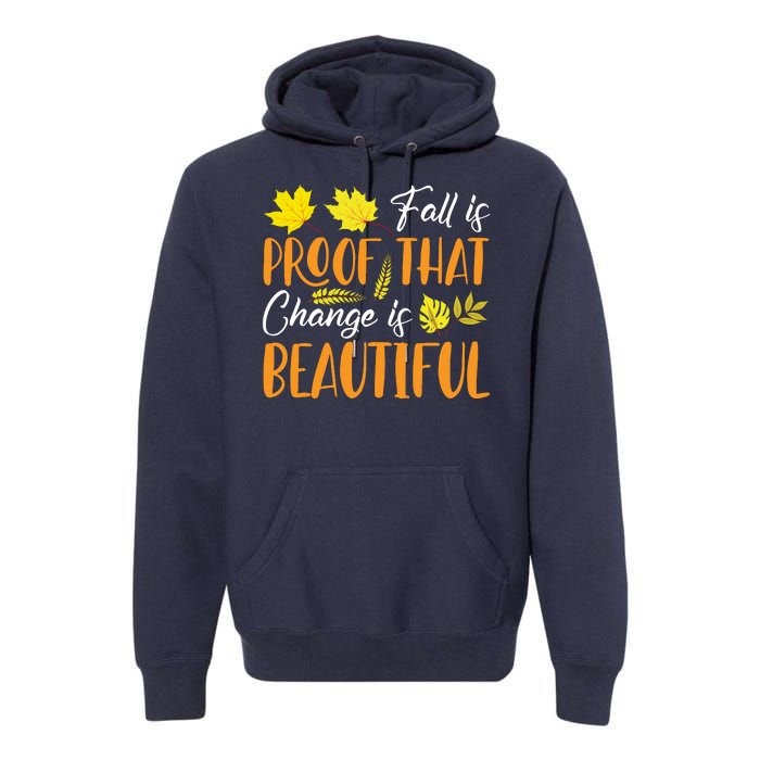 Fall Is Proof That Change Is Beautiful Premium Hoodie