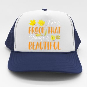 Fall Is Proof That Change Is Beautiful Trucker Hat