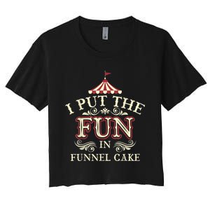 Funny I Put The Fun In Funnel Cake Cute Dessert Gift Women's Crop Top Tee