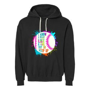 Funny I Play Like A Girl Softball Baseball Quote Garment-Dyed Fleece Hoodie