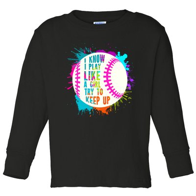 Funny I Play Like A Girl Softball Baseball Quote Toddler Long Sleeve Shirt