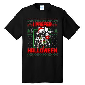 Funny I Prefer Halloween Skeleton Ugly Christmas Sweater Tall T-Shirt