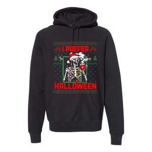 Funny I Prefer Halloween Skeleton Ugly Christmas Sweater Premium Hoodie