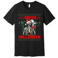 Funny I Prefer Halloween Skeleton Ugly Christmas Sweater Premium T-Shirt