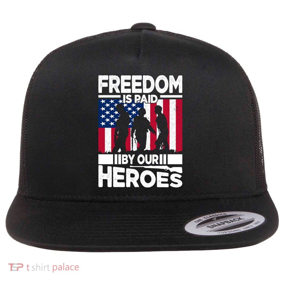 Freedom Is Paid By Our Heroes Memorial Day Gift Flatbill Hat
