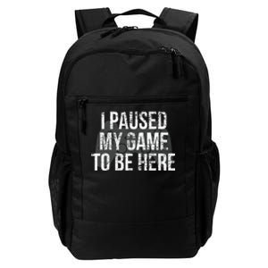 Funny I Paused My Game To Be Here Daily Commute Backpack