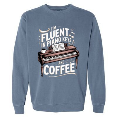 Fluent In Piano Keys Coffee Keyboard Pianist Musician Piano Gift Garment-Dyed Sweatshirt