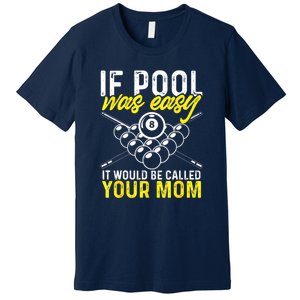 Funny If Pool Was Easy Billiard Player Gift Premium T-Shirt