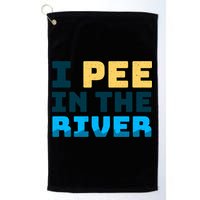 Funny I Pee In The River Summer Tubing Family Float Trip Gift Golf Towel