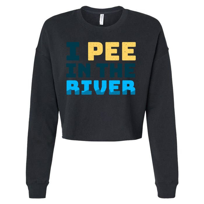 Funny I Pee In The River Summer Tubing Family Float Trip Gift Cropped Pullover Crew