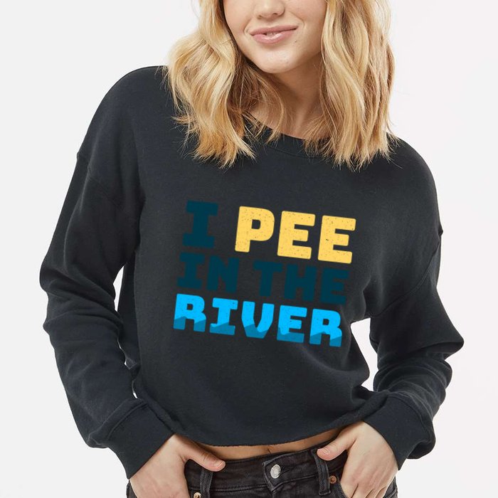 Funny I Pee In The River Summer Tubing Family Float Trip Gift Cropped Pullover Crew