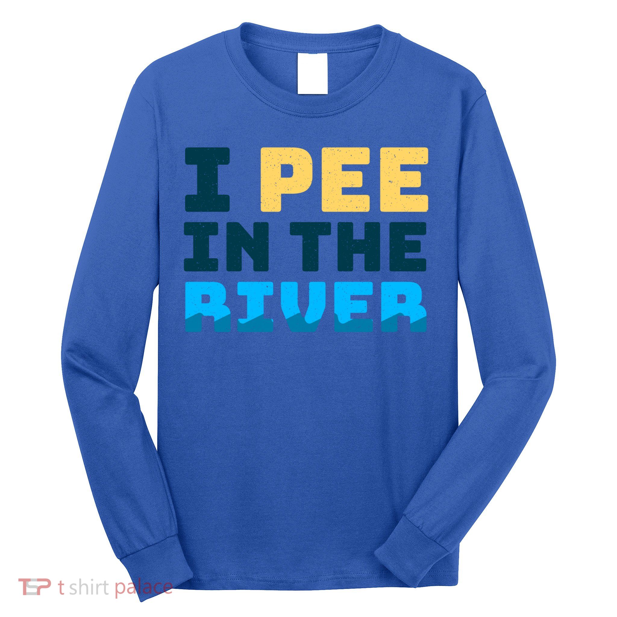 Funny I Pee In The River Summer Tubing Family Float Trip Gift Long Sleeve Shirt