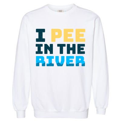Funny I Pee In The River Summer Tubing Family Float Trip Gift Garment-Dyed Sweatshirt