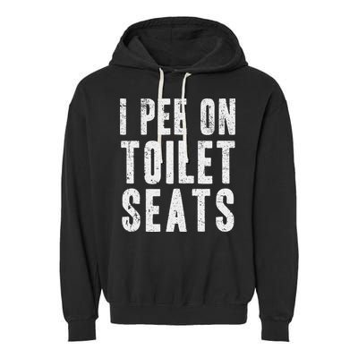 Funny I Pee On Toilet Seats Offensive Adult Humor Garment-Dyed Fleece Hoodie