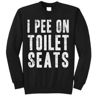 Funny I Pee On Toilet Seats Offensive Adult Humor Sweatshirt