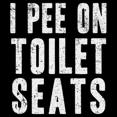 Funny I Pee On Toilet Seats Offensive Adult Humor T-Shirt