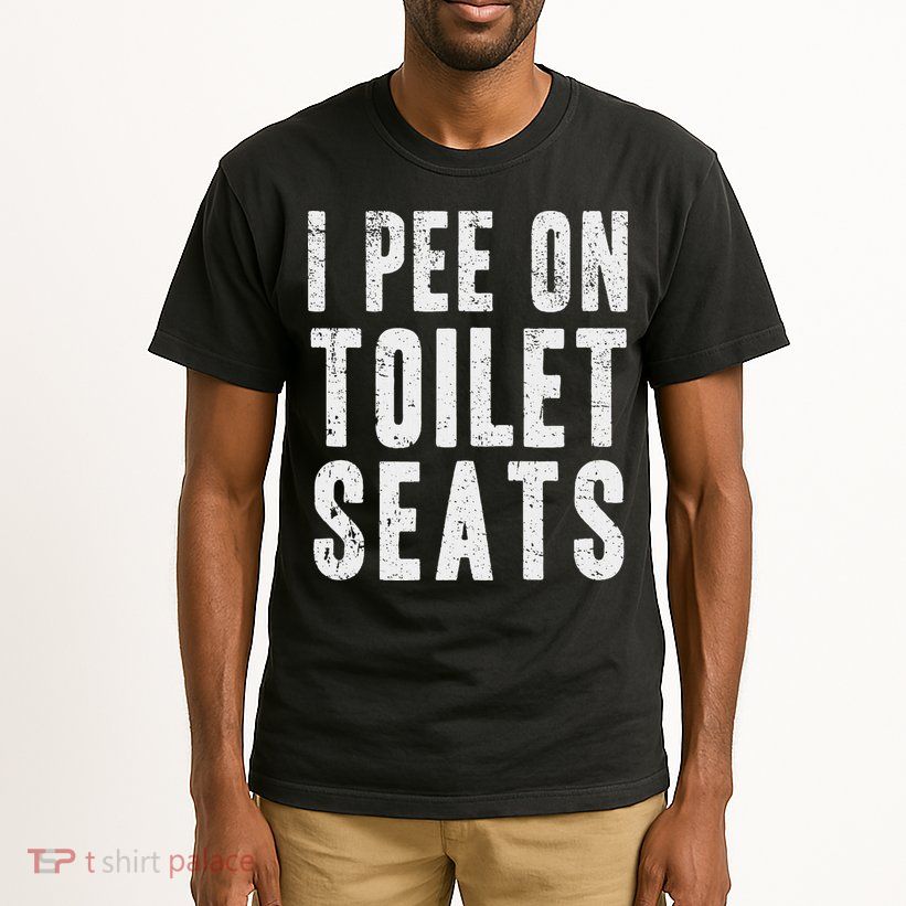 Funny I Pee On Toilet Seats Offensive Adult Humor Tall T-Shirt