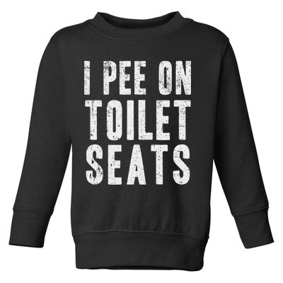 Funny I Pee On Toilet Seats Offensive Adult Humor Toddler Sweatshirt
