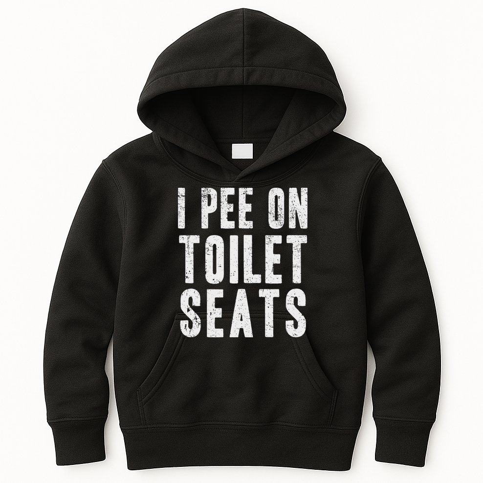 Funny I Pee On Toilet Seats Offensive Adult Humor Kids Hoodie
