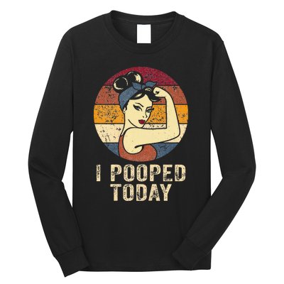 Funny I Pooped Today Retro Rosie Funny Humor I Pooped Long Sleeve Shirt